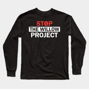 Stop The Willow Project Long Sleeve T-Shirt